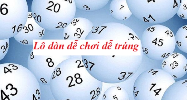 Phải công nhận phương pháp bắt dàn lô rất dễ trúng